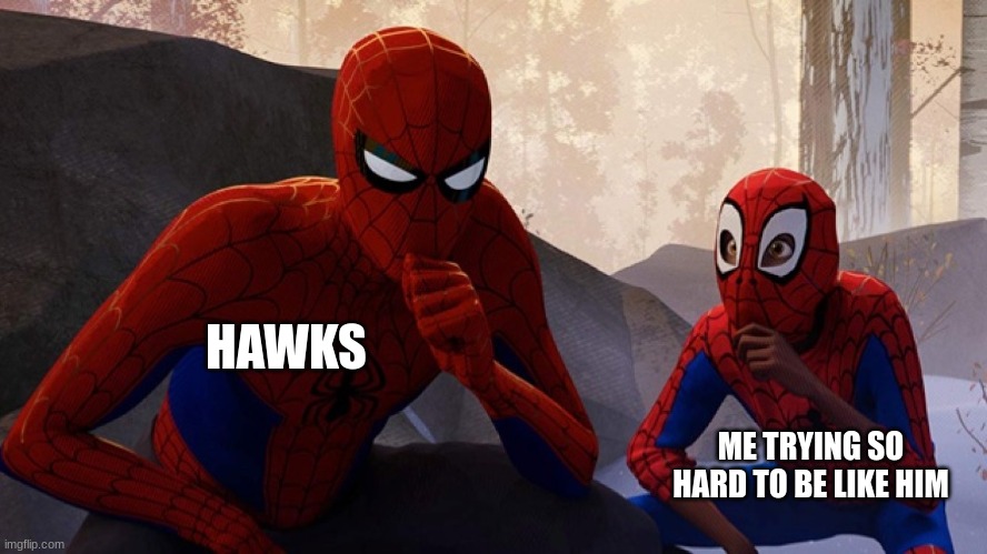 oh my god ... oh ok i can let this slide |  HAWKS; ME TRYING SO HARD TO BE LIKE HIM | image tagged in spider-verse meme | made w/ Imgflip meme maker