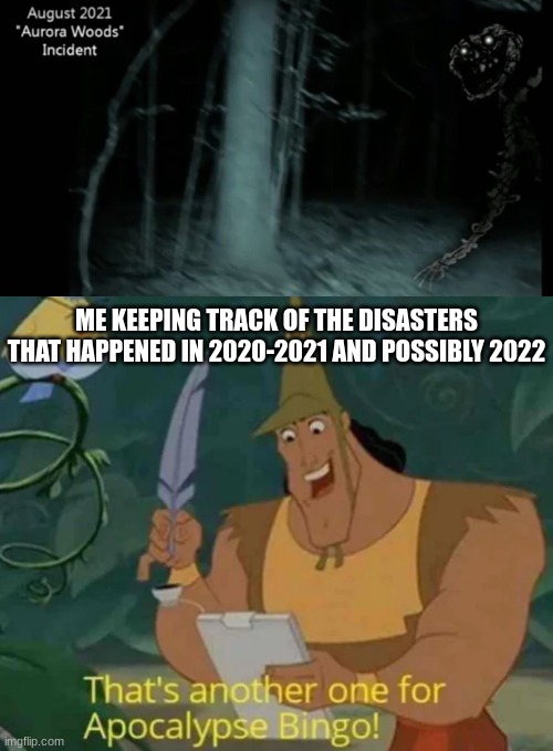 ME KEEPING TRACK OF THE DISASTERS THAT HAPPENED IN 2020-2021 AND POSSIBLY 2022 | made w/ Imgflip meme maker