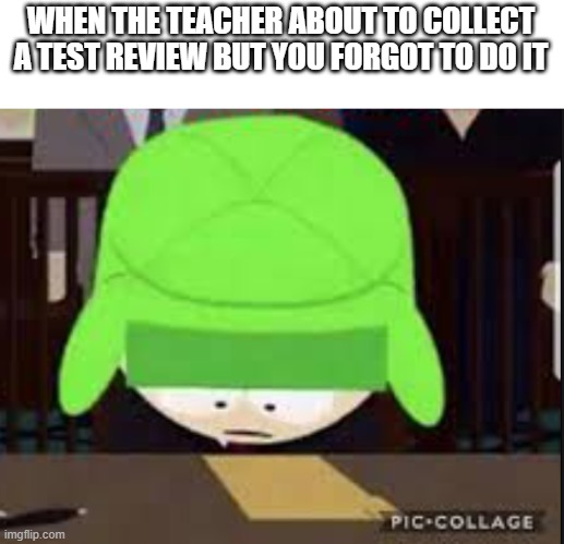 you screwed | WHEN THE TEACHER ABOUT TO COLLECT A TEST REVIEW BUT YOU FORGOT TO DO IT | image tagged in school,releatable,test,review,schools | made w/ Imgflip meme maker