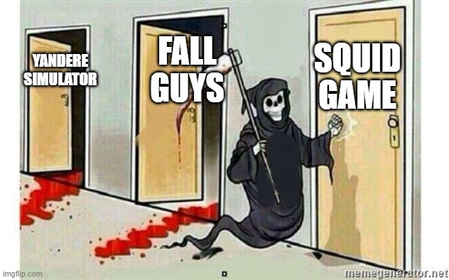 trends for the 2010-2022 | SQUID GAME; FALL GUYS; YANDERE SIMULATOR | image tagged in grim reaper knocking door | made w/ Imgflip meme maker