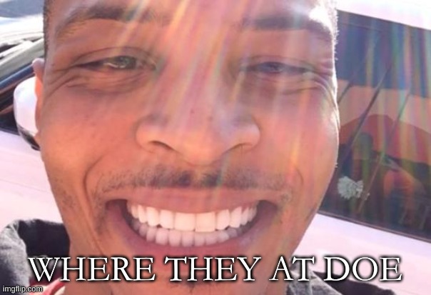where they at doe? | WHERE THEY AT DOE | image tagged in where they at doe | made w/ Imgflip meme maker