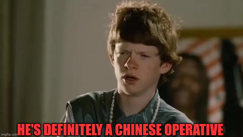 HE'S DEFINITELY A CHINESE OPERATIVE | made w/ Imgflip meme maker
