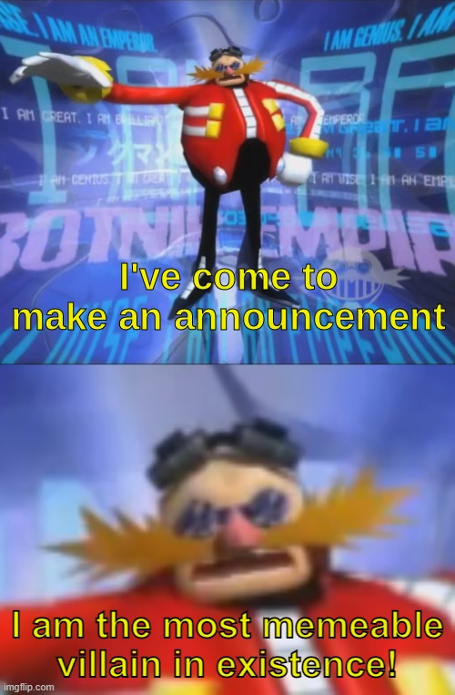 ive come to make an announcement | I am the most memeable villain in existence! | image tagged in ive come to make an announcement | made w/ Imgflip meme maker