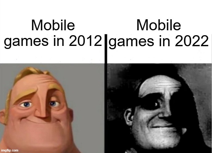 Mobile games be like | Mobile games in 2022; Mobile games in 2012 | image tagged in teacher's copy | made w/ Imgflip meme maker