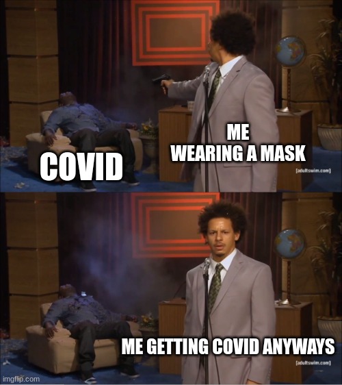 Who Killed Hannibal Meme | ME WEARING A MASK; COVID; ME GETTING COVID ANYWAYS | image tagged in memes,who killed hannibal | made w/ Imgflip meme maker