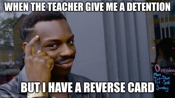 Roll Safe Think About It | WHEN THE TEACHER GIVE ME A DETENTION; BUT I HAVE A REVERSE CARD | image tagged in memes,roll safe think about it | made w/ Imgflip meme maker