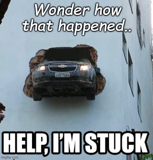 Now how did you end up there? | Wonder how that happened.. | image tagged in car memes,stream | made w/ Imgflip meme maker
