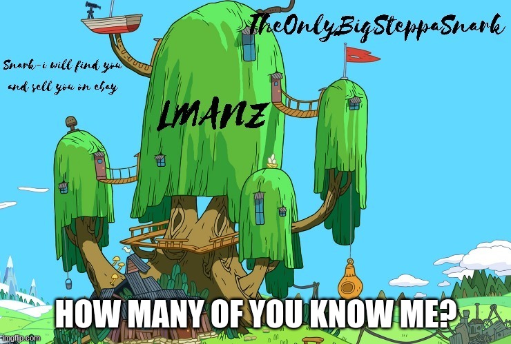 snark template | HOW MANY OF YOU KNOW ME? | image tagged in snark template | made w/ Imgflip meme maker