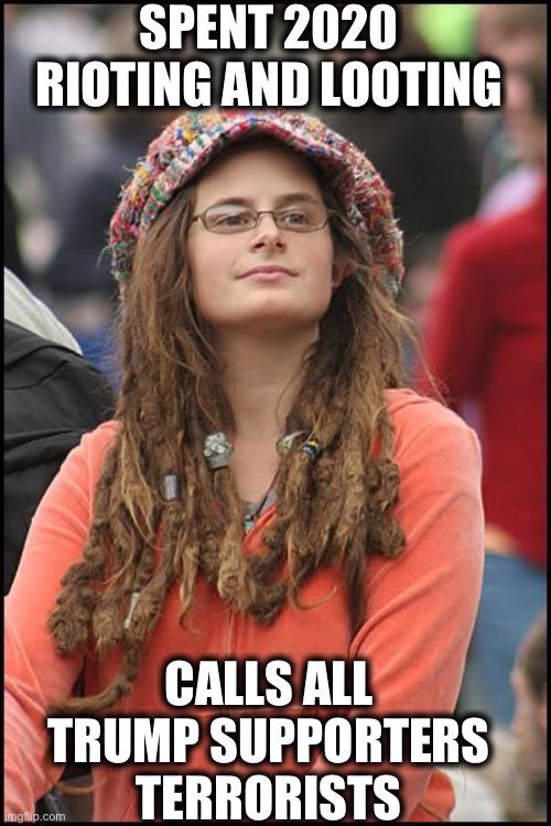 College Liberal Meme | SPENT 2020 RIOTING AND LOOTING; CALLS ALL TRUMP SUPPORTERS TERRORISTS | image tagged in memes,college liberal,trump supporters,liberal logic,liberal hypocrisy | made w/ Imgflip meme maker