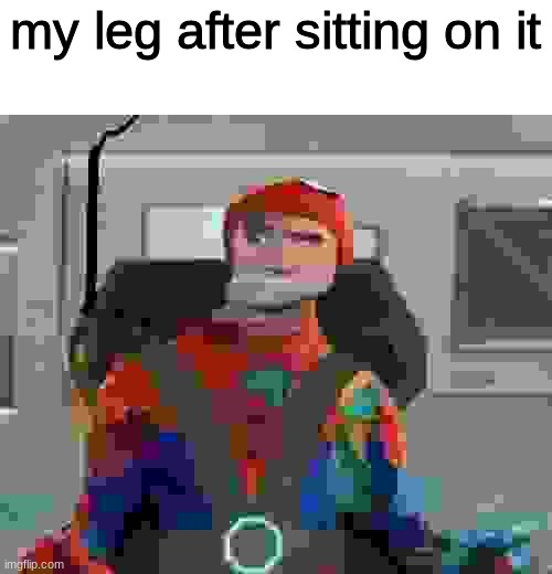 Spiderman Spider Verse Glitchy Peter | my leg after sitting on it | image tagged in spiderman spider verse glitchy peter | made w/ Imgflip meme maker