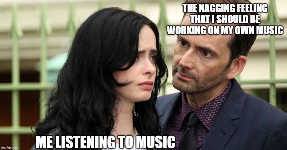 Jessica Jones Death Stare | THE NAGGING FEELING THAT I SHOULD BE WORKING ON MY OWN MUSIC; ME LISTENING TO MUSIC | image tagged in jessica jones death stare,music | made w/ Imgflip meme maker
