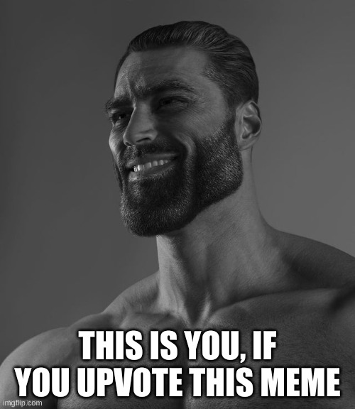 become a gigachad! | THIS IS YOU, IF YOU UPVOTE THIS MEME | image tagged in giga chad,upvotes,chad,upvote,upvote begging | made w/ Imgflip meme maker