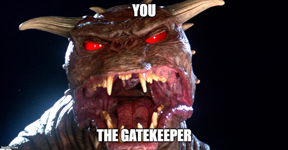 Zuul the Gatekeeper | YOU; THE GATEKEEPER | image tagged in ghostbusters,zuul,gatekeeping,gatekeeper,toxic | made w/ Imgflip meme maker