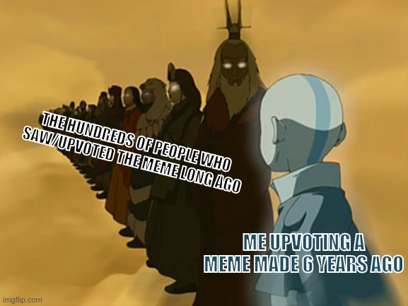 Avatar Cycle |  THE HUNDREDS OF PEOPLE WHO SAW/UPVOTED THE MEME LONG AGO; ME UPVOTING A MEME MADE 6 YEARS AGO | image tagged in avatar cycle,avatar the last airbender,upvotes,funny,barney will eat all of your delectable biscuits | made w/ Imgflip meme maker