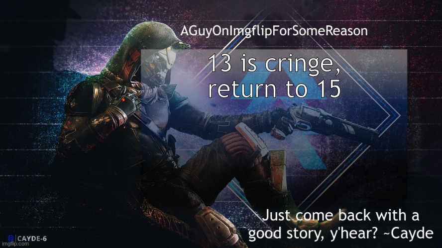 nerd cAN YOU DRIVE A CAR? | 13 is cringe, return to 15 | image tagged in aguyonimgflip cayde announcement template | made w/ Imgflip meme maker