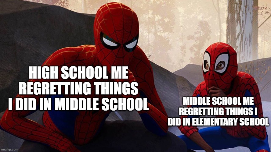 Spiderman and miles | HIGH SCHOOL ME REGRETTING THINGS I DID IN MIDDLE SCHOOL; MIDDLE SCHOOL ME REGRETTING THINGS I DID IN ELEMENTARY SCHOOL | image tagged in spiderman and miles,childhood,instant regret,school,memes,relatable memes | made w/ Imgflip meme maker