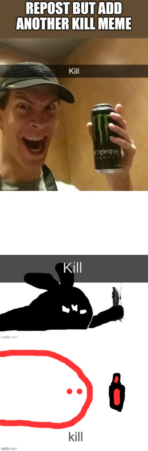 image tagged in kill | made w/ Imgflip meme maker