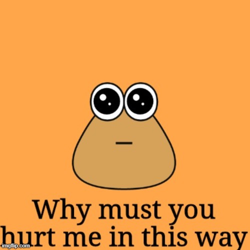 Pou alien why must you hurt me in this way | image tagged in pou alien why must you hurt me in this way | made w/ Imgflip meme maker