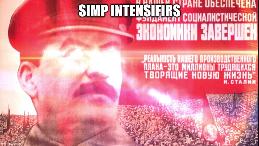Communism intensifies | SIMP INTENSIFIRS | image tagged in communism intensifies | made w/ Imgflip meme maker