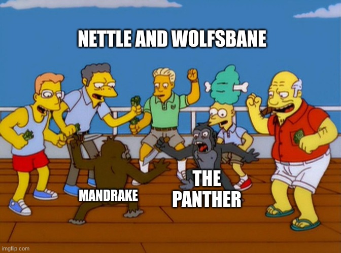 daily wof meme 29 | NETTLE AND WOLFSBANE; THE PANTHER; MANDRAKE | image tagged in simpsons monkey fight | made w/ Imgflip meme maker