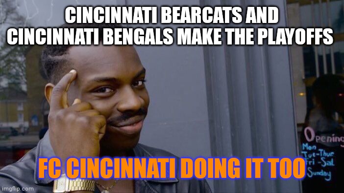 Roll Safe Think About It Meme | CINCINNATI BEARCATS AND CINCINNATI BENGALS MAKE THE PLAYOFFS; FC CINCINNATI DOING IT TOO | image tagged in memes,roll safe think about it | made w/ Imgflip meme maker