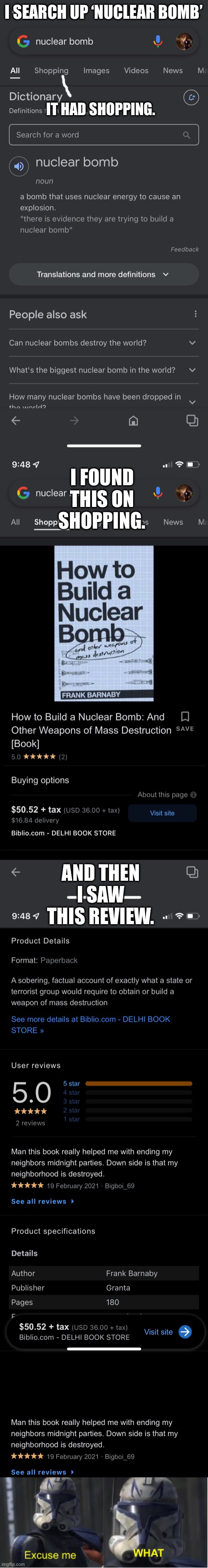 Excuse me, what!! | I SEARCH UP ‘NUCLEAR BOMB’; IT HAD SHOPPING. I FOUND THIS ON SHOPPING. AND THEN I SAW THIS REVIEW. | image tagged in blank black,excuse me what | made w/ Imgflip meme maker
