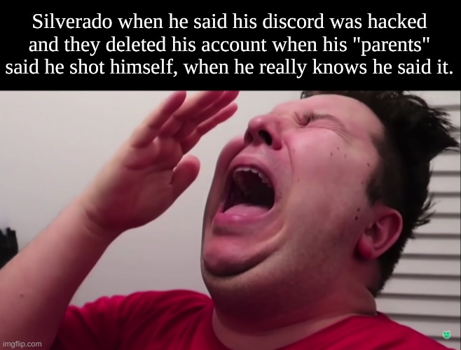 Nikacado Avocado Cries | Silverado when he said his discord was hacked and they deleted his account when his "parents" said he shot himself, when he really knows he said it. | image tagged in nikacado avocado cries | made w/ Imgflip meme maker