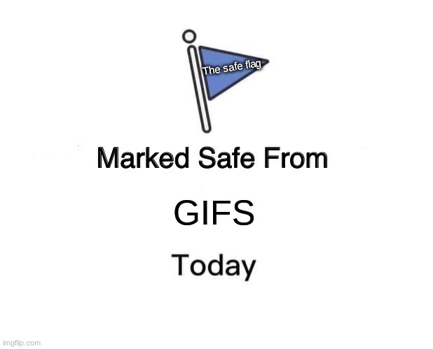 Marked Safe From | The safe flag; GIFS | image tagged in memes,marked safe from | made w/ Imgflip meme maker