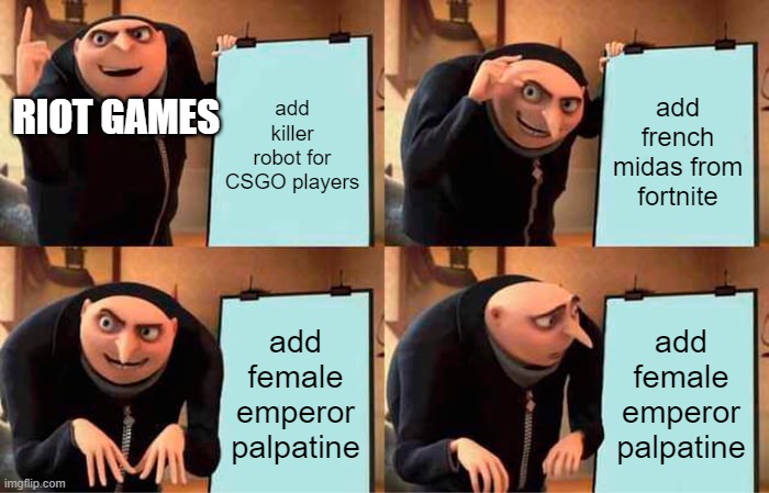 Valorant facts | add killer robot for CSGO players; add french midas from fortnite; RIOT GAMES; add female emperor palpatine; add female emperor palpatine | image tagged in memes,gru's plan,valorant | made w/ Imgflip meme maker