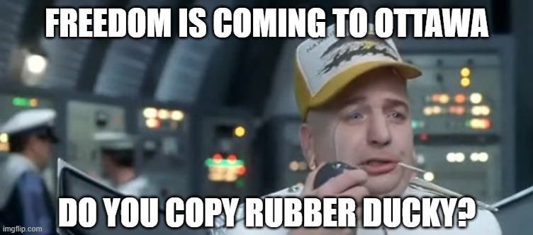 Freedom Convoy to Ottawa | FREEDOM IS COMING TO OTTAWA; DO YOU COPY RUBBER DUCKY? | image tagged in dr evil trucker,convoy,freedom,canada,ottawa,truckers | made w/ Imgflip meme maker