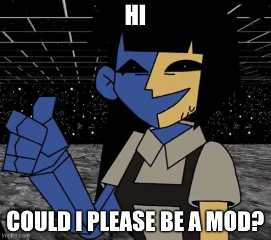 please | HI; COULD I PLEASE BE A MOD? | image tagged in ena | made w/ Imgflip meme maker