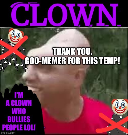 Spike Clown | THANK YOU,
GOO-MEMER FOR THIS TEMP! | image tagged in spike clown | made w/ Imgflip meme maker