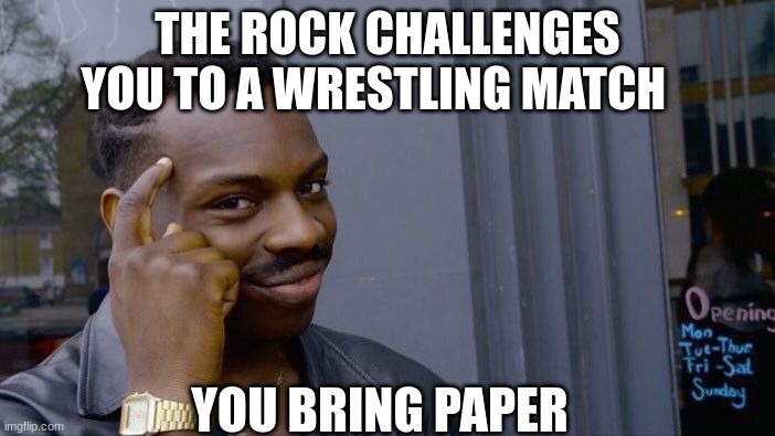 paper rules all even the rock | THE ROCK CHALLENGES YOU TO A WRESTLING MATCH; YOU BRING PAPER | image tagged in memes,roll safe think about it,paper | made w/ Imgflip meme maker