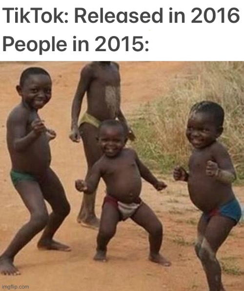 2016 was the golden year, ngl | image tagged in african kids dancing,tiktok,tiktok sucks,2016,memes,funny | made w/ Imgflip meme maker