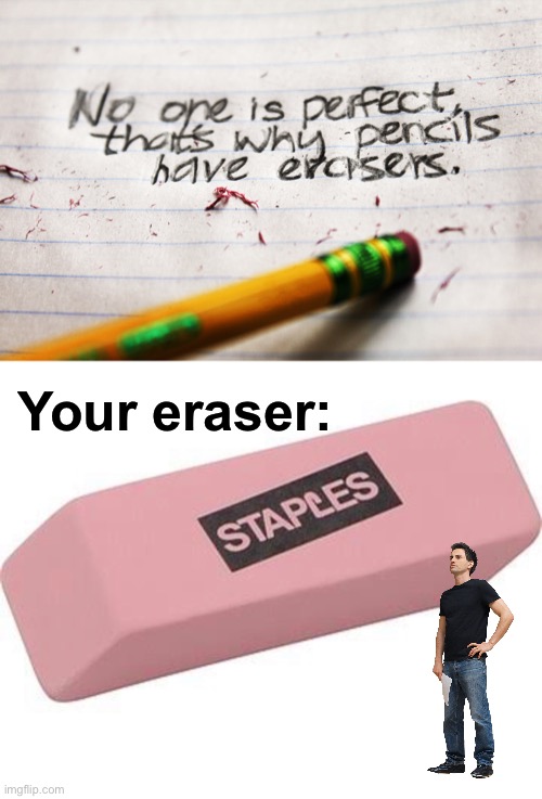 Your eraser: | made w/ Imgflip meme maker