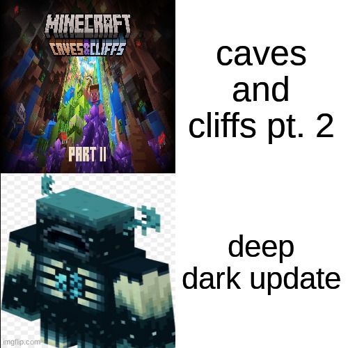 what will most definently happen when deep dark comes out |  caves and cliffs pt. 2; deep dark update | image tagged in minecraft,updates | made w/ Imgflip meme maker