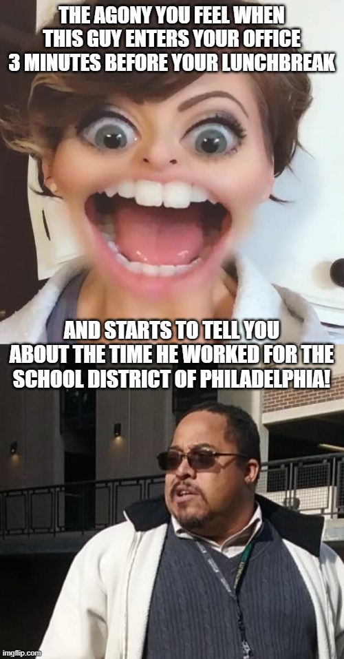Matthew Thompson | THE AGONY YOU FEEL WHEN THIS GUY ENTERS YOUR OFFICE 3 MINUTES BEFORE YOUR LUNCHBREAK; AND STARTS TO TELL YOU ABOUT THE TIME HE WORKED FOR THE SCHOOL DISTRICT OF PHILADELPHIA! | image tagged in matthew thompson,reynolds community college,idiot,funny,lunch,philadelphia | made w/ Imgflip meme maker