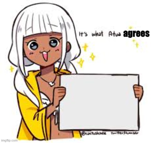 Atua speaks the truth | agrees | image tagged in atua speaks the truth | made w/ Imgflip meme maker