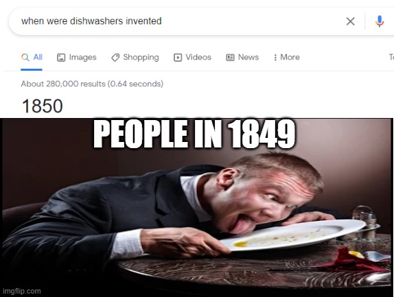dishes | PEOPLE IN 1849 | image tagged in memes | made w/ Imgflip meme maker