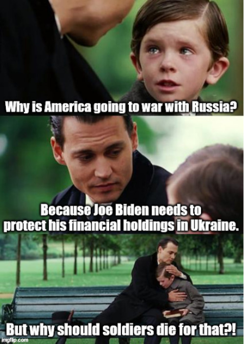 But why should American soldiers die for Joe Biden's financial holdings in Ukraine?! | image tagged in memes,ukraine,joe biden | made w/ Imgflip meme maker