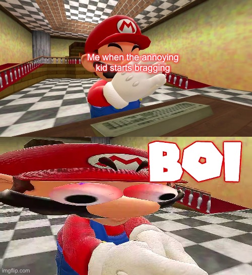 No bragging | Me when the annoying kid starts bragging | image tagged in smg4 mario plays unfair mario b o i | made w/ Imgflip meme maker