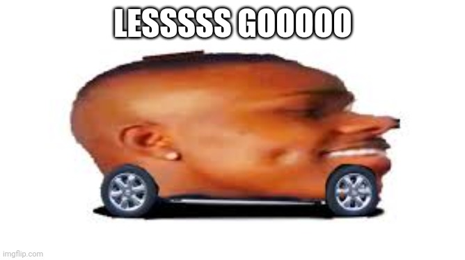 DaBaby Car | LESSSSS GOOOOO | image tagged in dababy car | made w/ Imgflip meme maker