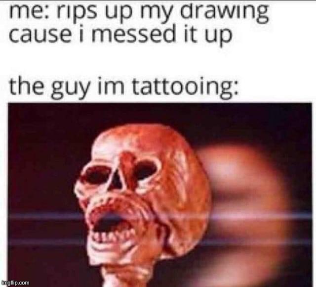 The guy I’m tattooing | image tagged in the guy i m tattooing | made w/ Imgflip meme maker