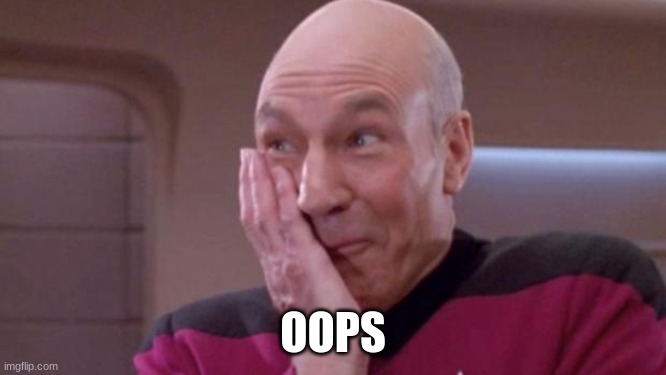 picard oops | OOPS | image tagged in picard oops | made w/ Imgflip meme maker