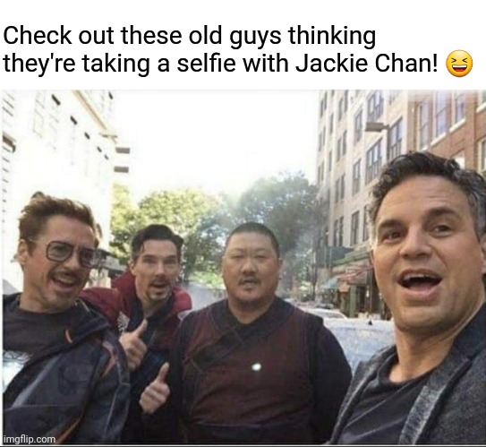 Super Selfie | Check out these old guys thinking they're taking a selfie with Jackie Chan! 😆 | image tagged in iron man,doctor strange,the hulk,not,jackie chan,selfies | made w/ Imgflip meme maker