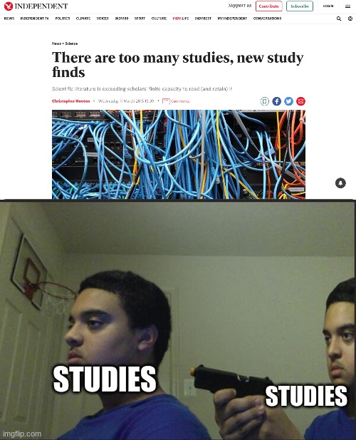 too many studies | STUDIES; STUDIES | image tagged in trust nobody not even yourself | made w/ Imgflip meme maker