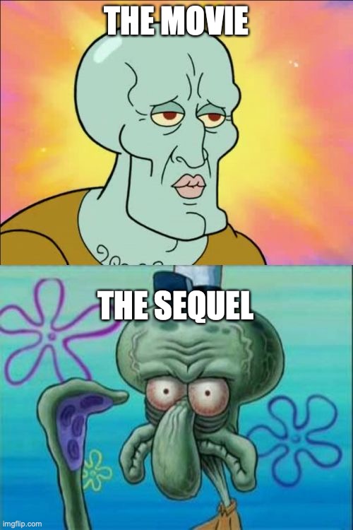 Squidward | THE MOVIE; THE SEQUEL | image tagged in memes,squidward | made w/ Imgflip meme maker