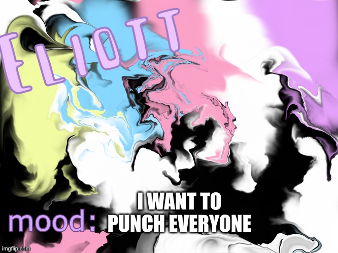 r a w r | I WANT TO PUNCH EVERYONE | image tagged in r a w r | made w/ Imgflip meme maker