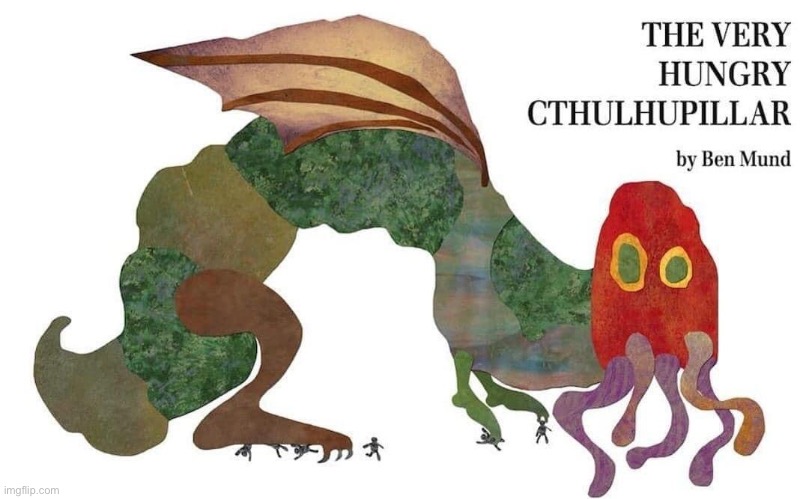 The very hungry cthulhupillar | image tagged in the very hungry cthulhupillar | made w/ Imgflip meme maker