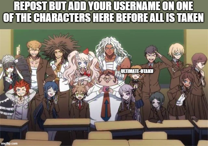 yes another repost thingy ( + i chose Chihiro ) | REPOST BUT ADD YOUR USERNAME ON ONE OF THE CHARACTERS HERE BEFORE ALL IS TAKEN; ULTIMATE-OTAKU | image tagged in repost,anime,danganronpa | made w/ Imgflip meme maker